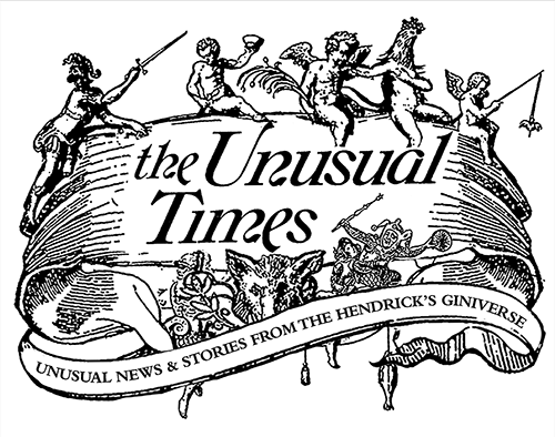 The Unusual Times - Unusual News & Stories from the Hendrick's Giniverse